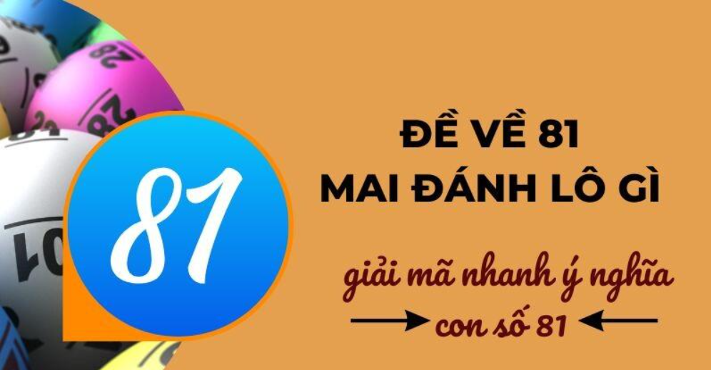 Đề về 81 mai đánh lô gì